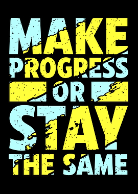 Make Progress Or Stay The Same Text Art