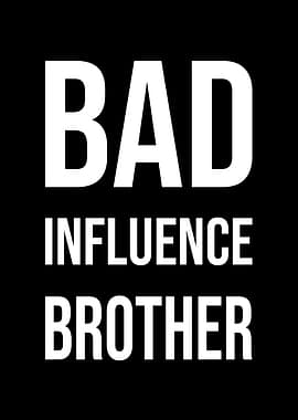 Bad Influence Brother