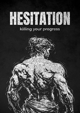 Hesitation Killing Your Progress
