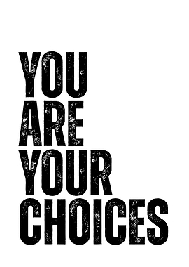 You Are Your Choices Text Art