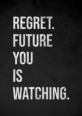 Regret Future You Is Watching
