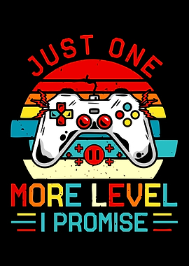 Just One More Level I Promise Gamer Art