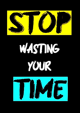 Stop Wasting Your Time