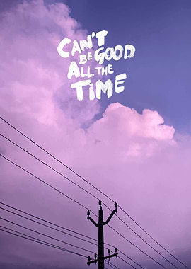 Can't Be Good All The Time Text Art