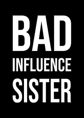 Bad Influence Sister