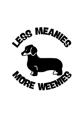 Less Meanies More Weenies Dachshund