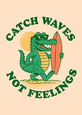 Catch Waves Not Feelings