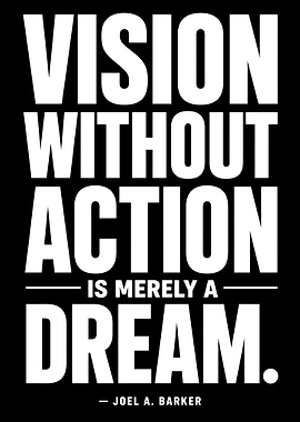 Vision Without Action is a Dream
