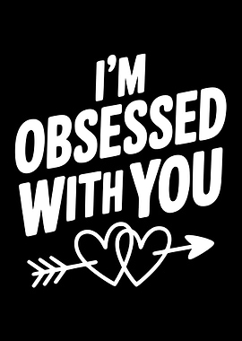 I'm Obsessed With You Hearts Arrow