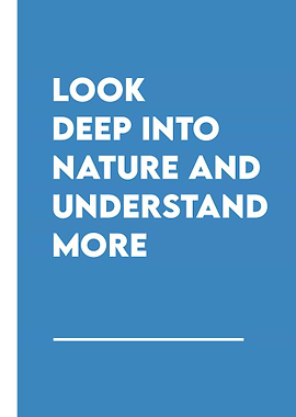 Look Deep Into Nature Quote