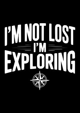 I'm Not Lost, I'm Exploring