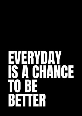 Everyday is a chance to be better quote