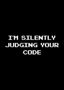 I'm silently judging your code