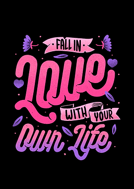 Fall in Love with Your Own Life