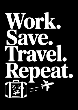Work Save Travel Repeat