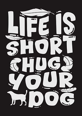 Quote - Life is Short Hug Your Dog