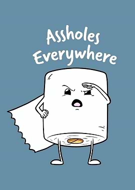Toilet Paper Assholes Everywhere