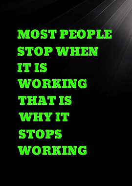 MOST PEOPLE STOP WHEN IT IS WORKING - Motivational Quote