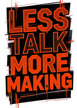 Less Talk More Making — Bold Motivational Typography Poster