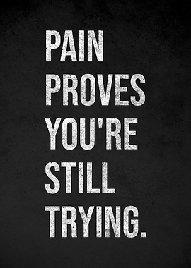 Pain Proves You're Still Trying Text Art