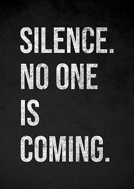Silence. No One Is Coming.