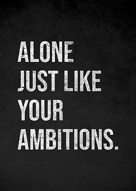Alone Just Like Your Ambitions Text Art
