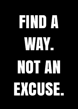Find a Way, Not an Excuse