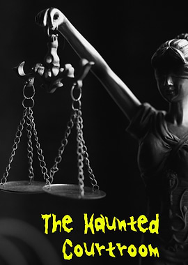 The Haunted Courtroom