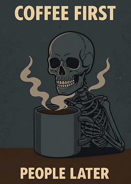 Coffee First People Later Skeleton Drinking Coffee