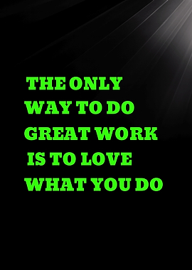 THE ONLY WAY TO DO GREAT WORK - Inspirational Quote About Great Work