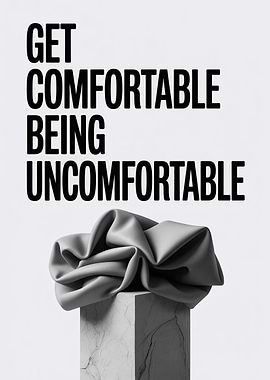Get Comfortable Being Uncomfortable