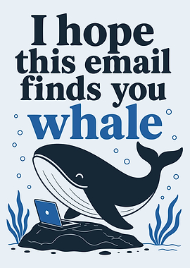 Hope This Email Finds You Whale Pun