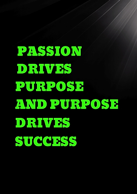PASSION DRIVES PURPOSE AND Passion Drives Success Motivational Text