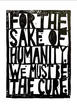 For the Sake of Humanity, We Must Be The Cure