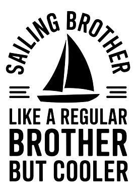 Sailing Brother But Cooler