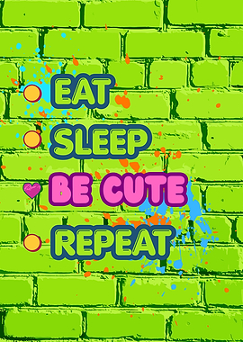 Eat Sleep Be Cute Repeat Graffiti