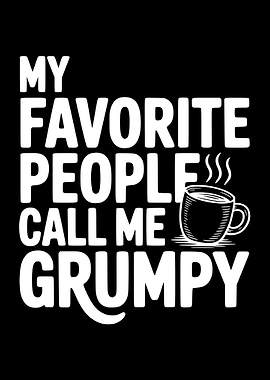 My Favorite People Call Me Grumpy
