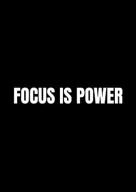 Focus is Power