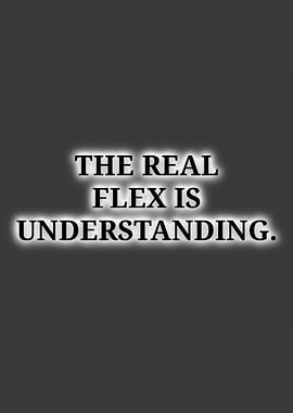 The Real Flex Is Understanding