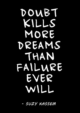 Doubt Kills More Dreams Than Failure Ever Will