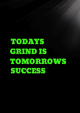 Today's Grind is Tomorrow's Success