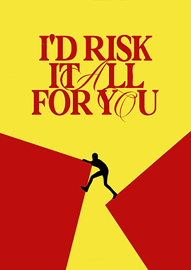 Risk It All For You