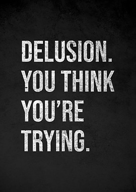 Delusion You Think You're Trying