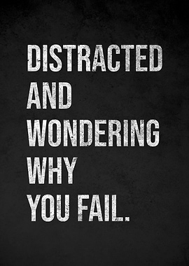 Distracted and Wondering Why You Fail