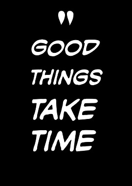 Good Things Take Time Quote