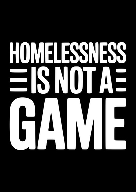 Homelessness Is Not A Game Text Art