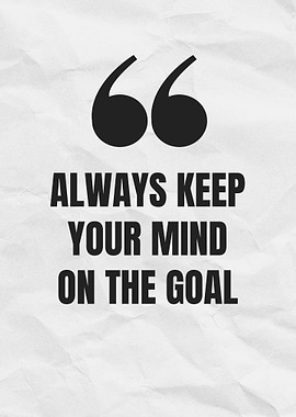 Always Keep Your Mind on the Goal