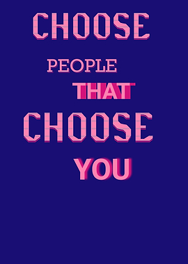Choose People That Choose You Text Art