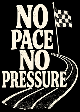 No Pace No Pressure Racing Graphic