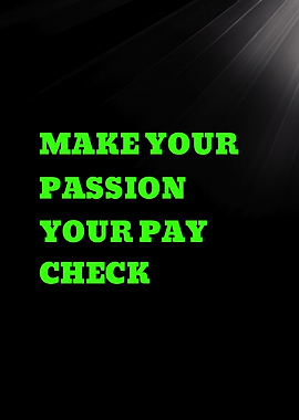 Make Your Passion Your Paycheck
